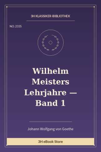 Wilhelm Meisters Lehrjahre — Band 1