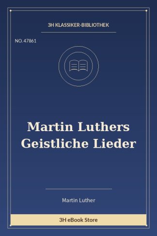 Martin Luthers Geistliche Lieder