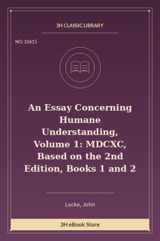 An Essay Concerning Humane Understanding, Volume 1: MDCXC, Based on the 2nd Edition, Books 1 and 2