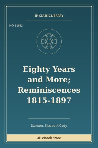Eighty Years and More; Reminiscences 1815-1897