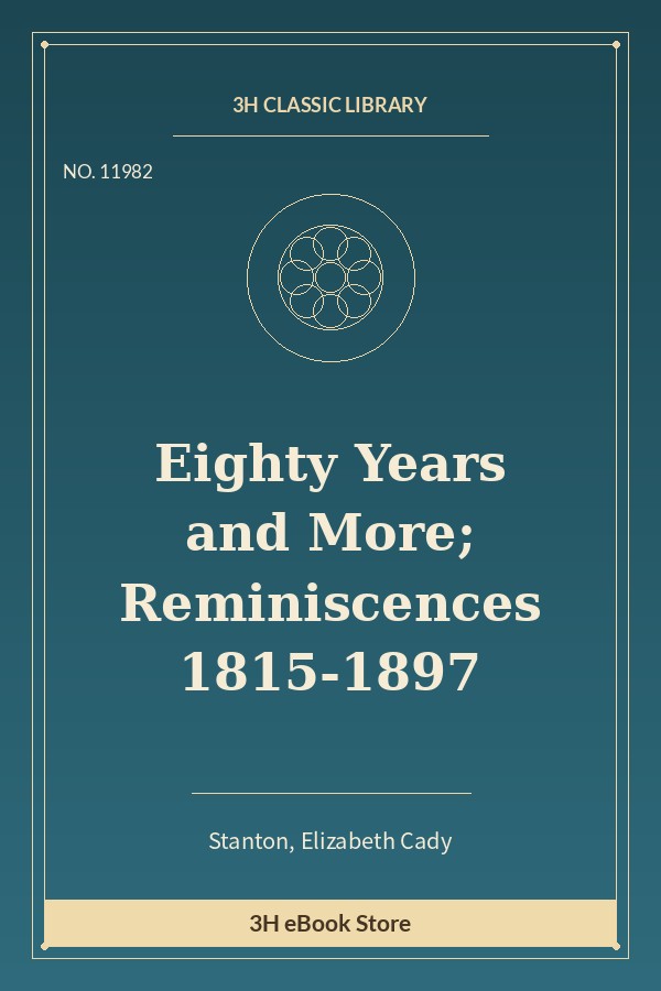 Eighty Years and More; Reminiscences 1815-1897