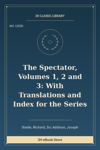 The Spectator, Volumes 1, 2 and 3: With Translations and Index for the Series