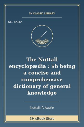 The Nuttall encyclopædia : $b being a concise and comprehensive dictionary of general knowledge