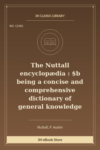 The Nuttall encyclopædia : $b being a concise and comprehensive dictionary of general knowledge