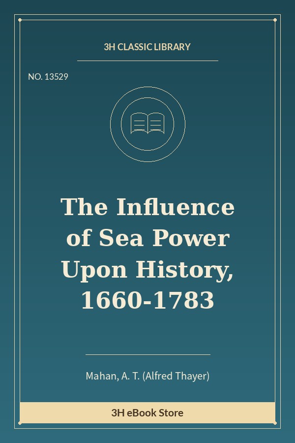 The Influence of Sea Power Upon History, 1660-1783