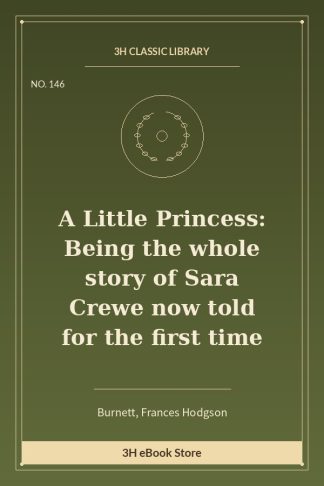 A Little Princess: Being the whole story of Sara Crewe now told for the first time