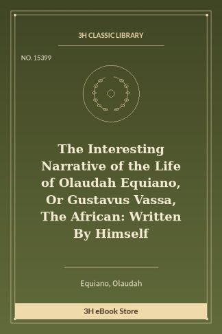 The Interesting Narrative of the Life of Olaudah Equiano, Or Gustavus Vassa, The African: Written By Himself