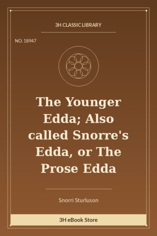 The Younger Edda; Also called Snorre's Edda, or The Prose Edda