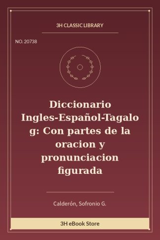 Diccionario Ingles-Español-Tagalog: Con partes de la oracion y pronunciacion figurada