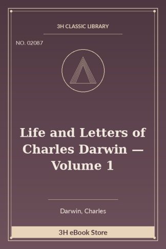 Life and Letters of Charles Darwin — Volume 1