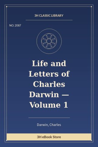 Life and Letters of Charles Darwin — Volume 1