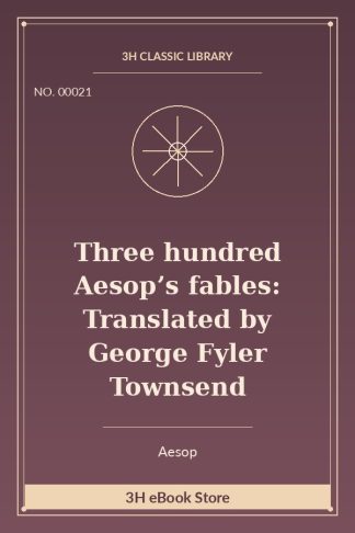 Three hundred Aesop’s fables: Translated by George Fyler Townsend