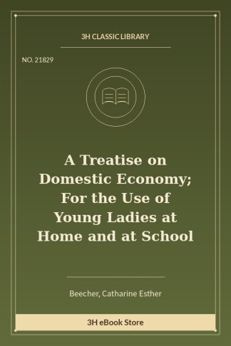 A Treatise on Domestic Economy; For the Use of Young Ladies at Home and at School