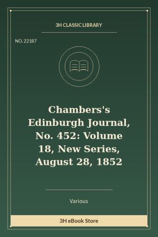 Chambers's Edinburgh Journal, No. 452: Volume 18, New Series, August 28, 1852