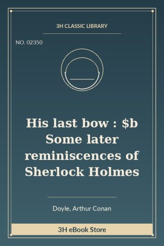 His last bow : $b Some later reminiscences of Sherlock Holmes