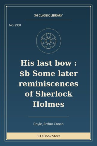 His last bow : $b Some later reminiscences of Sherlock Holmes