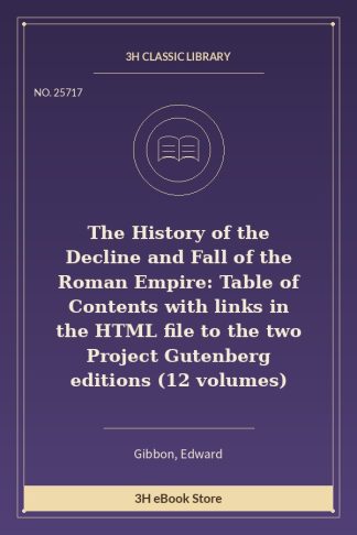 The History of the Decline and Fall of the Roman Empire: Table of Contents with links in the HTML file to the two Projec