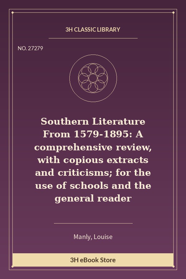 Southern Literature From 1579-1895: A comprehensive review, with copious extracts and criticisms; for the use of schools