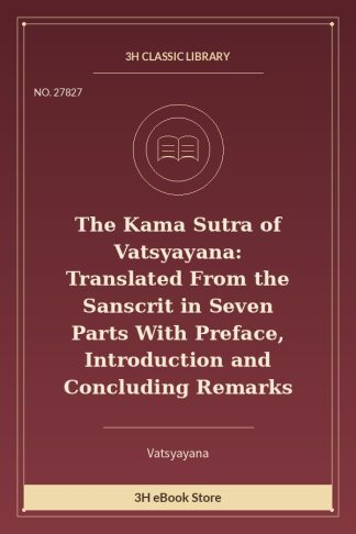The Kama Sutra of Vatsyayana: Translated From the Sanscrit in Seven Parts With Preface, Introduction and Concluding Rema