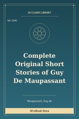Complete Original Short Stories of Guy De Maupassant
