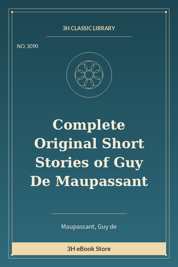Complete Original Short Stories of Guy De Maupassant