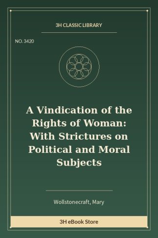 A Vindication of the Rights of Woman: With Strictures on Political and Moral Subjects