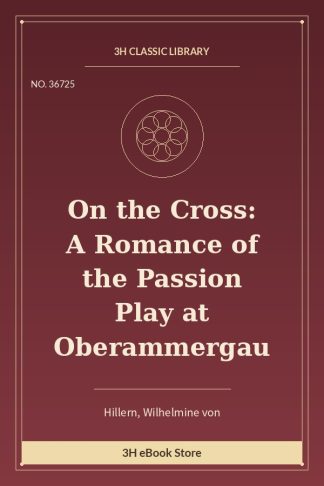 On the Cross: A Romance of the Passion Play at Oberammergau