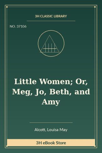 Little Women; Or, Meg, Jo, Beth, and Amy