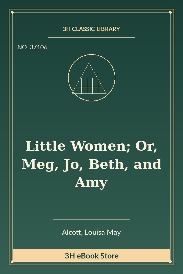 Little Women; Or, Meg, Jo, Beth, and Amy