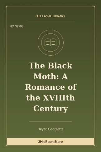 The Black Moth: A Romance of the XVIIIth Century