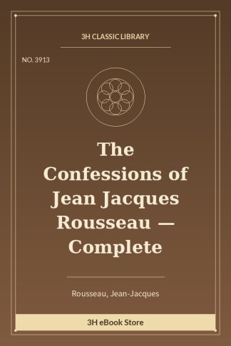 The Confessions of Jean Jacques Rousseau — Complete