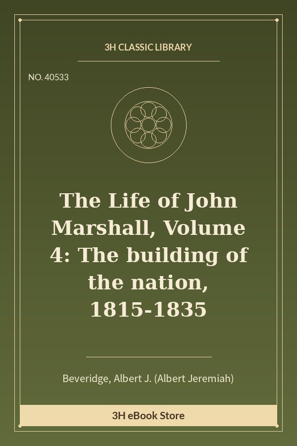 The Life of John Marshall, Volume 4: The building of the nation, 1815-1835