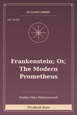 Frankenstein; Or, The Modern Prometheus