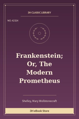 Frankenstein; Or, The Modern Prometheus
