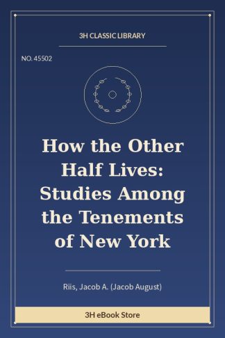 How the Other Half Lives: Studies Among the Tenements of New York
