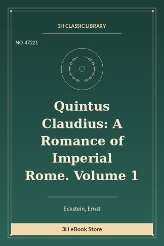 Quintus Claudius: A Romance of Imperial Rome. Volume 1