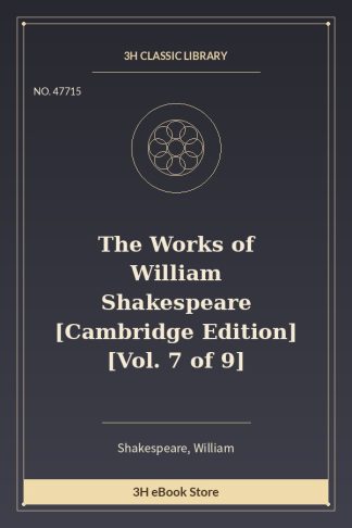 The Works of William Shakespeare [Cambridge Edition] [Vol. 7 of 9]