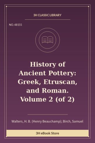 History of Ancient Pottery: Greek, Etruscan, and Roman. Volume 2 (of 2)