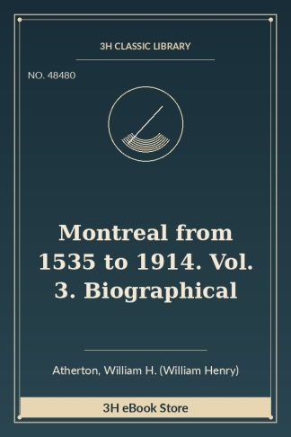 Montreal from 1535 to 1914. Vol. 3. Biographical