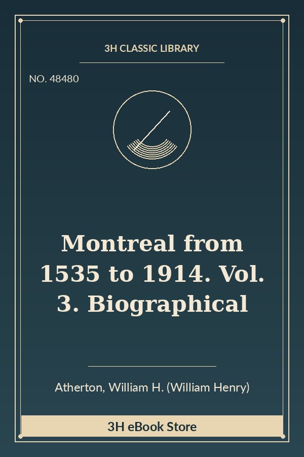 Montreal from 1535 to 1914. Vol. 3. Biographical