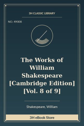 The Works of William Shakespeare [Cambridge Edition] [Vol. 8 of 9]