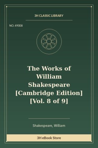 The Works of William Shakespeare [Cambridge Edition] [Vol. 8 of 9]
