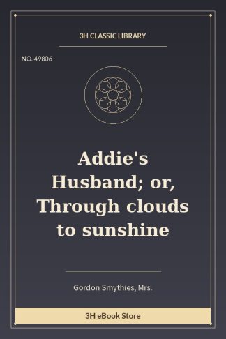 Addie's Husband; or, Through clouds to sunshine