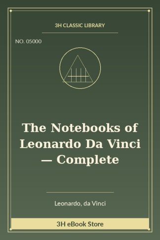 The Notebooks of Leonardo Da Vinci — Complete