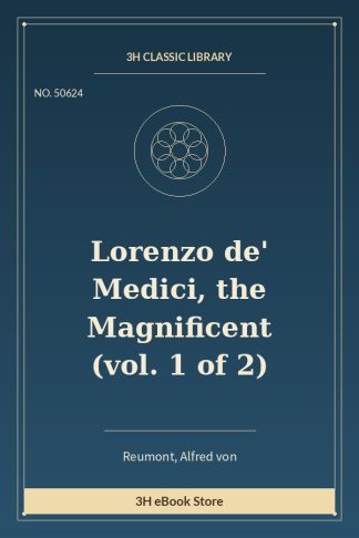 Lorenzo de' Medici, the Magnificent (vol. 1 of 2)