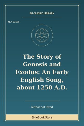 The Story of Genesis and Exodus: An Early English Song, about 1250 A.D.
