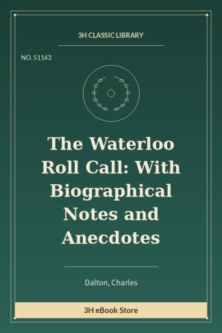 The Waterloo Roll Call: With Biographical Notes and Anecdotes