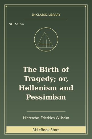 The Birth of Tragedy; or, Hellenism and Pessimism