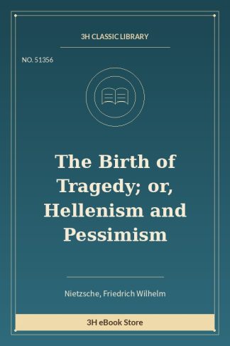 The Birth of Tragedy; or, Hellenism and Pessimism