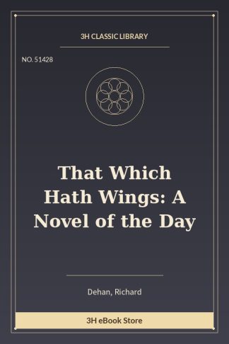 That Which Hath Wings: A Novel of the Day